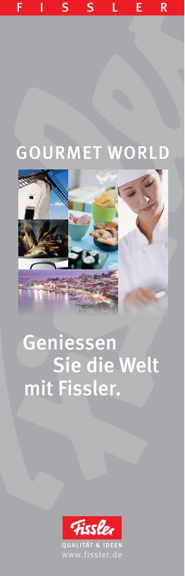 GOURMET WORLD QUALITÄT & IDEEN www.fissler.de FISSLER Geniessen  Sie die Welt  mit Fissler.